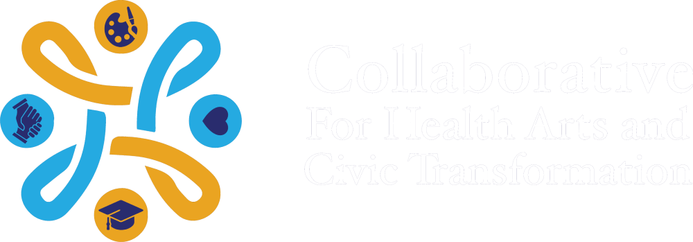 The Collaborative for Health Arts and Civic Transformation